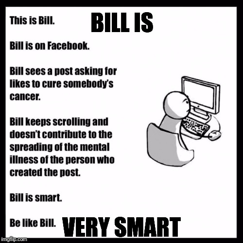 Be like bill Facebook post | BILL IS; VERY SMART | image tagged in be like bill facebook post | made w/ Imgflip meme maker