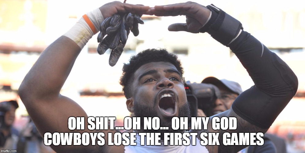 zeke funny meme cowboys | OH SHIT...OH NO... OH MY GOD COWBOYS LOSE THE FIRST SIX GAMES | image tagged in zeke,dallas cowboys | made w/ Imgflip meme maker