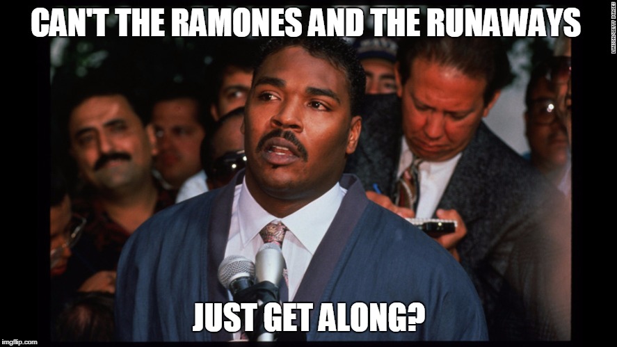 CAN'T THE RAMONES AND THE RUNAWAYS; JUST GET ALONG? | made w/ Imgflip meme maker