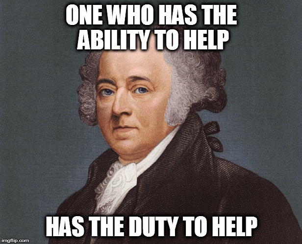 ONE WHO HAS THE ABILITY TO HELP HAS THE DUTY TO HELP | made w/ Imgflip meme maker