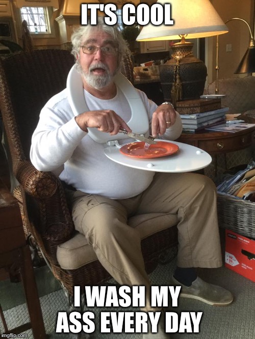 Man with toilet seat as tray table | IT'S COOL; I WASH MY ASS EVERY DAY | image tagged in man with toilet seat as tray table | made w/ Imgflip meme maker