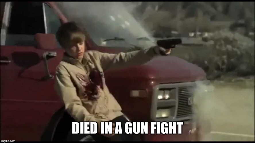 DIED IN A GUN FIGHT | made w/ Imgflip meme maker