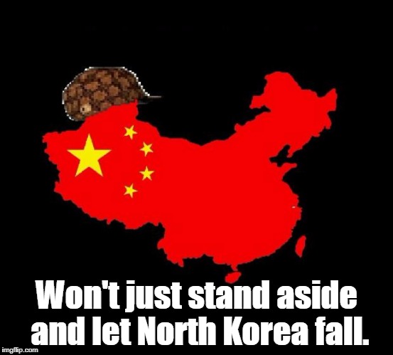 scumbag china | Won't just stand aside and let North Korea fall. | image tagged in scumbag china,politics,china,kim jong un,north korea,communism | made w/ Imgflip meme maker