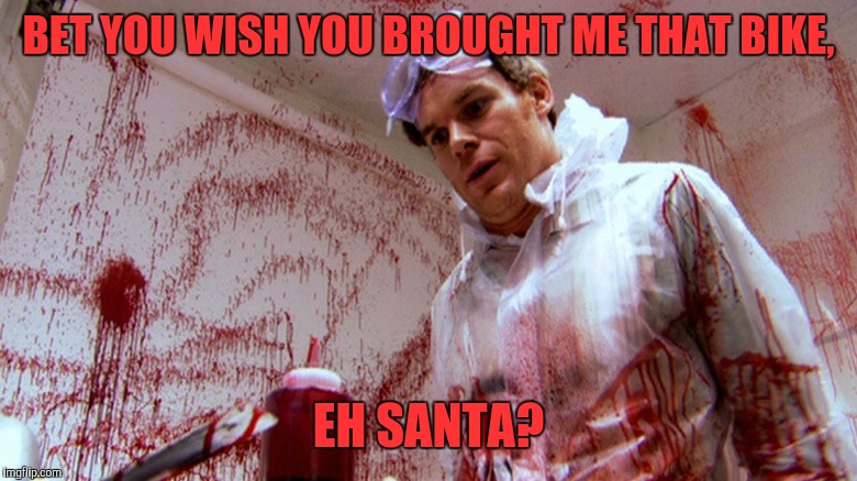 BET YOU WISH YOU BROUGHT ME THAT BIKE, EH SANTA? | made w/ Imgflip meme maker