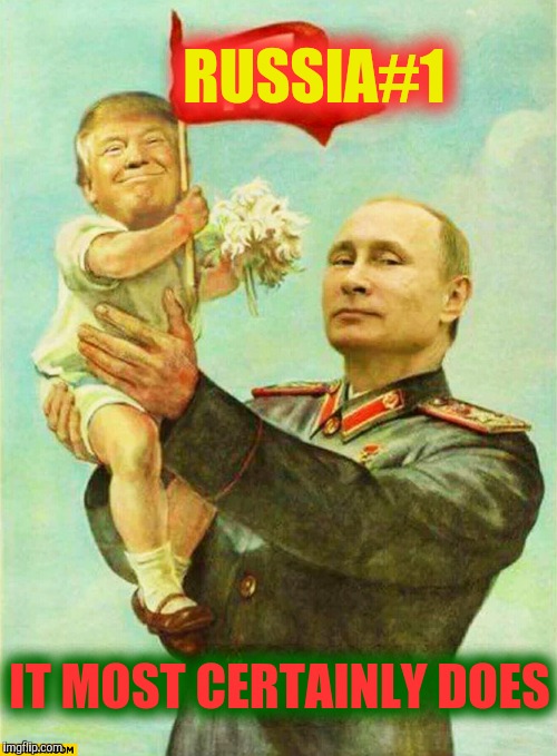 putin holding baby donald | RUSSIA#1 IT MOST CERTAINLY DOES | image tagged in putin holding baby donald | made w/ Imgflip meme maker