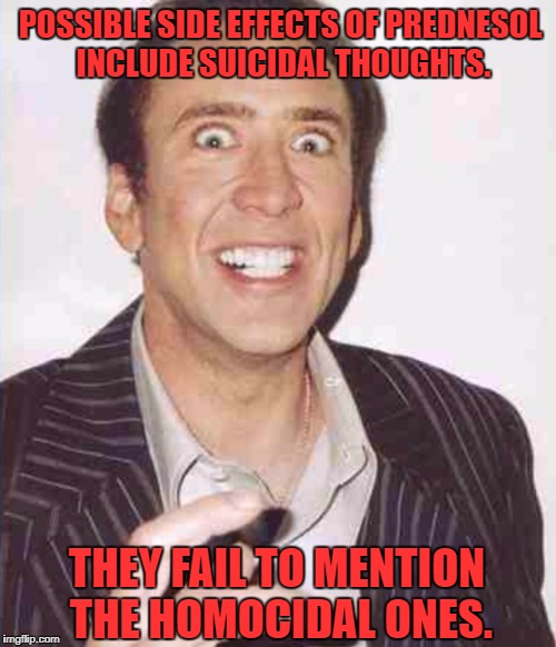 Did That Person Just Cut in Front of Me? | POSSIBLE SIDE EFFECTS OF PREDNESOL INCLUDE SUICIDAL THOUGHTS. THEY FAIL TO MENTION THE HOMOCIDAL ONES. | image tagged in nicholas rage | made w/ Imgflip meme maker