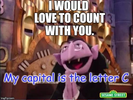 count shithead | My capital is the letter C | image tagged in meme,funny | made w/ Imgflip meme maker