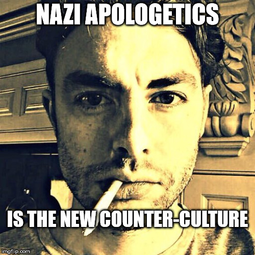 New Counterculture | NAZI APOLOGETICS; IS THE NEW COUNTER-CULTURE | image tagged in new counterculture | made w/ Imgflip meme maker