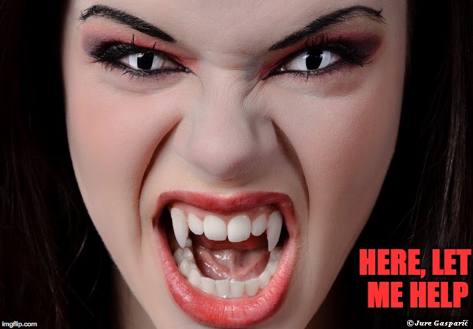 Let me help 2 | HERE, LET ME HELP | image tagged in memes,vampire,let me help | made w/ Imgflip meme maker
