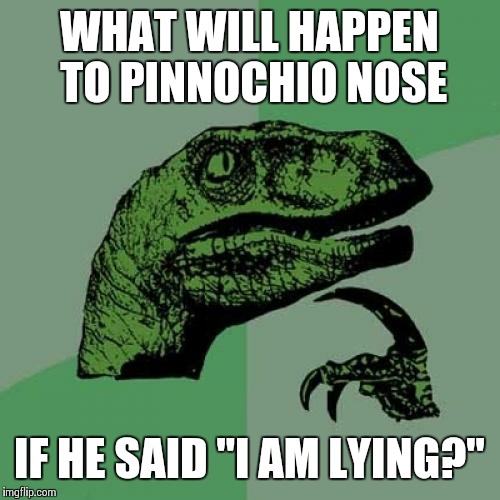 Philosoraptor | WHAT WILL HAPPEN TO PINNOCHIO NOSE; IF HE SAID "I AM LYING?" | image tagged in memes,philosoraptor | made w/ Imgflip meme maker