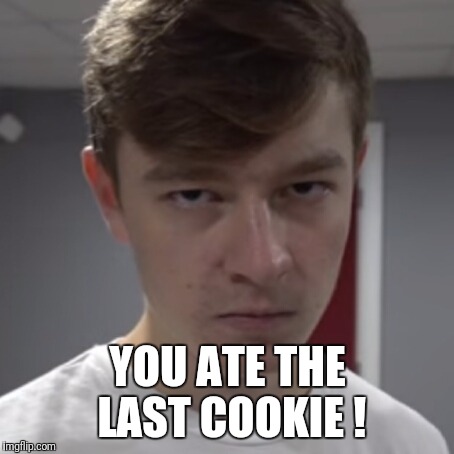 Cookie lucas  | YOU ATE THE LAST COOKIE ! | image tagged in cookies | made w/ Imgflip meme maker