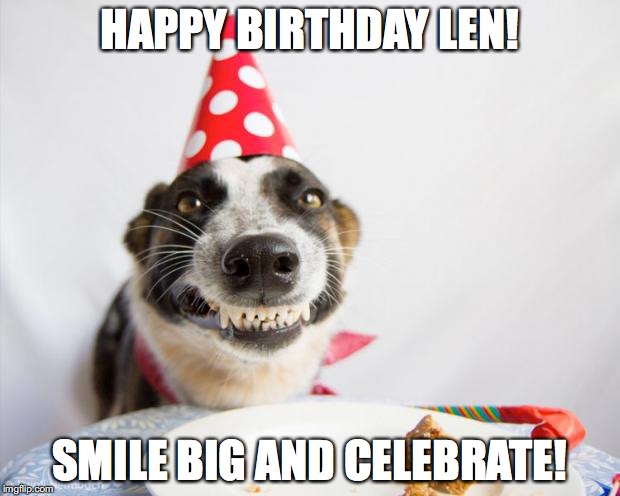 Happy birthday Derek  | HAPPY BIRTHDAY LEN! SMILE BIG AND CELEBRATE! | image tagged in happy birthday derek | made w/ Imgflip meme maker