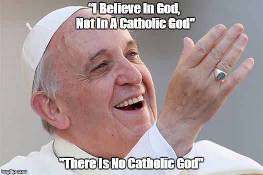 “I Believe In God, Not In A Catholic God" "There Is No Catholic God" | made w/ Imgflip meme maker