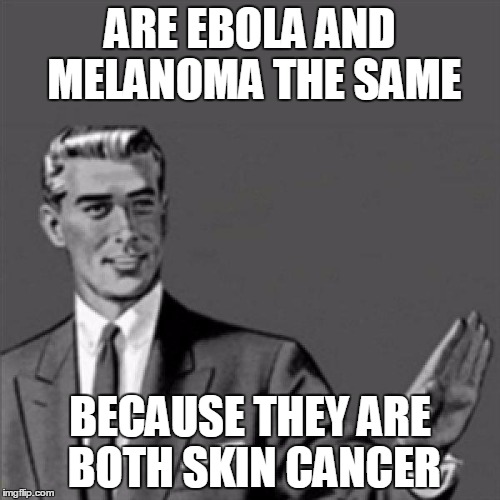 are Ebola and Melanoma The Same? | ARE EBOLA AND MELANOMA THE SAME; BECAUSE THEY ARE BOTH SKIN CANCER | image tagged in correction guy | made w/ Imgflip meme maker