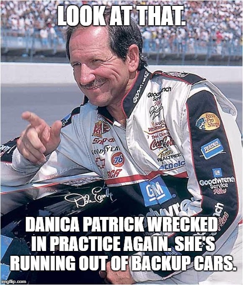 Dale Earnhardt watches Danica Patrick crash during practice | LOOK AT THAT. DANICA PATRICK WRECKED IN PRACTICE AGAIN. SHE'S RUNNING OUT OF BACKUP CARS. | image tagged in daleearnhardt,danica patrick,funny car crash,nascar,backup car,women drivers | made w/ Imgflip meme maker