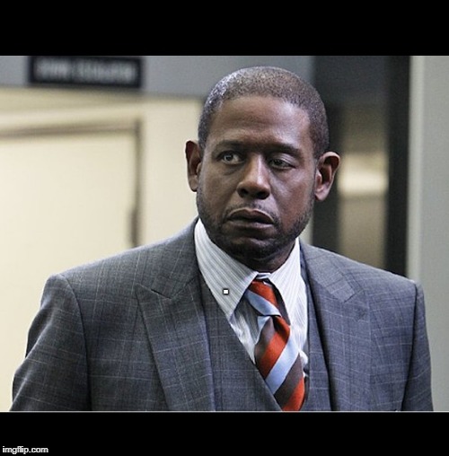 . | image tagged in forest whitaker | made w/ Imgflip meme maker