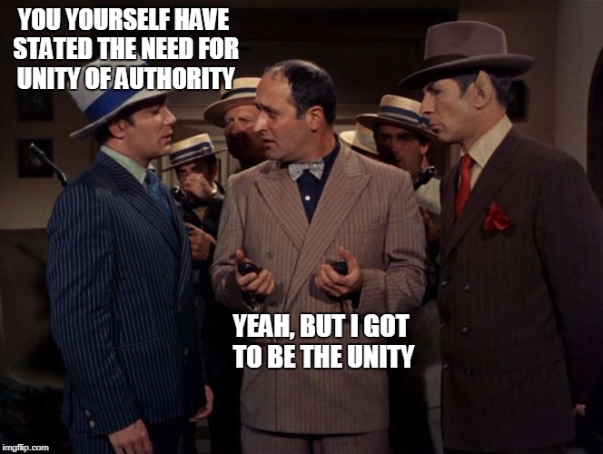 YOU YOURSELF HAVE STATED THE NEED FOR UNITY OF AUTHORITY; YEAH, BUT I GOT TO BE THE UNITY | image tagged in trek piece of the action kirk bella oxmyx unity | made w/ Imgflip meme maker