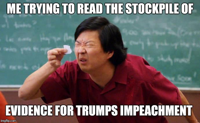 Hangover Asian  | ME TRYING TO READ THE STOCKPILE OF; EVIDENCE FOR TRUMPS IMPEACHMENT | image tagged in hangover asian | made w/ Imgflip meme maker