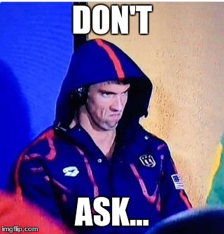 Don't Ask... |  DON'T; ASK... | image tagged in memes,michael phelps death stare | made w/ Imgflip meme maker