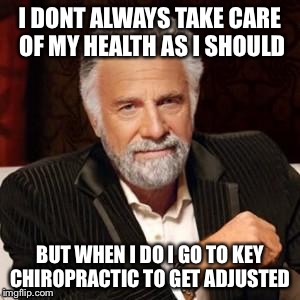 dos xx guy no beer | I DONT ALWAYS TAKE CARE OF MY HEALTH AS I SHOULD; BUT WHEN I DO I GO TO KEY CHIROPRACTIC TO GET ADJUSTED | image tagged in dos xx guy no beer | made w/ Imgflip meme maker