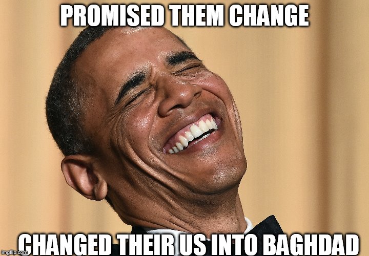 0bama -   change | PROMISED THEM CHANGE; CHANGED THEIR US INTO BAGHDAD | image tagged in change  us    promise | made w/ Imgflip meme maker