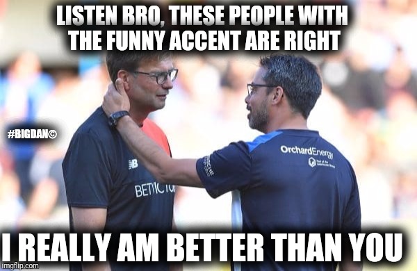 LISTEN BRO, THESE PEOPLE WITH THE FUNNY ACCENT ARE RIGHT; #BIGDAN©; I REALLY AM BETTER THAN YOU | image tagged in jurgen my friend | made w/ Imgflip meme maker
