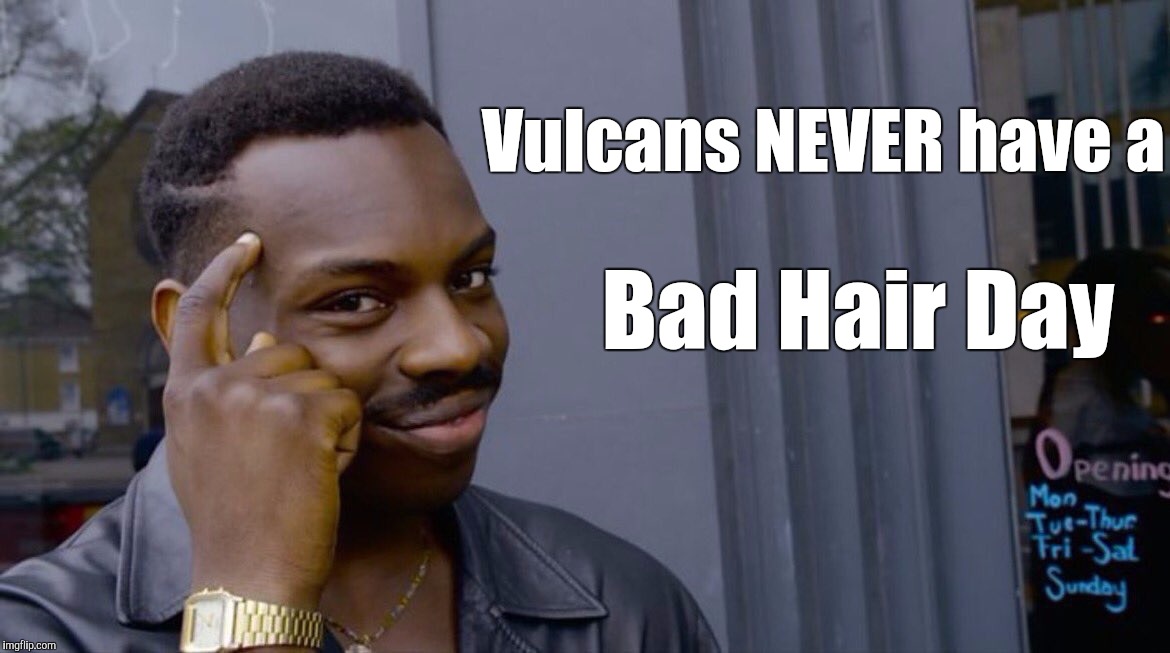 So just do that... | Vulcans NEVER have a; Bad Hair Day | image tagged in memes,eddie murphy | made w/ Imgflip meme maker