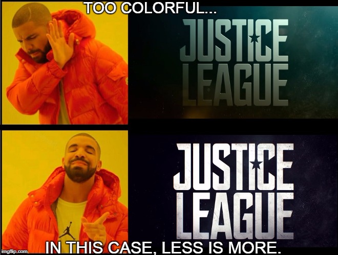 Justice League Better Logo | TOO COLORFUL... IN THIS CASE, LESS IS MORE. | image tagged in justice league better logo | made w/ Imgflip meme maker