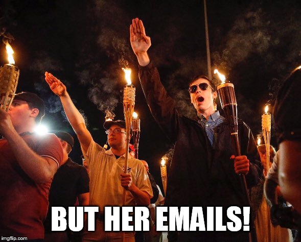 charlottesville_nazis | BUT HER EMAILS! | image tagged in charlottesville_nazis | made w/ Imgflip meme maker