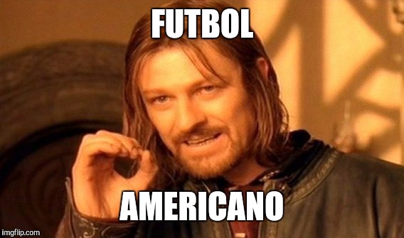 One Does Not Simply Meme | FUTBOL AMERICANO | image tagged in memes,one does not simply | made w/ Imgflip meme maker