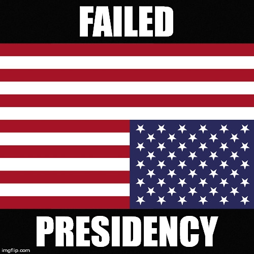 failed presidency | FAILED; PRESIDENCY | image tagged in donald trump,trump | made w/ Imgflip meme maker