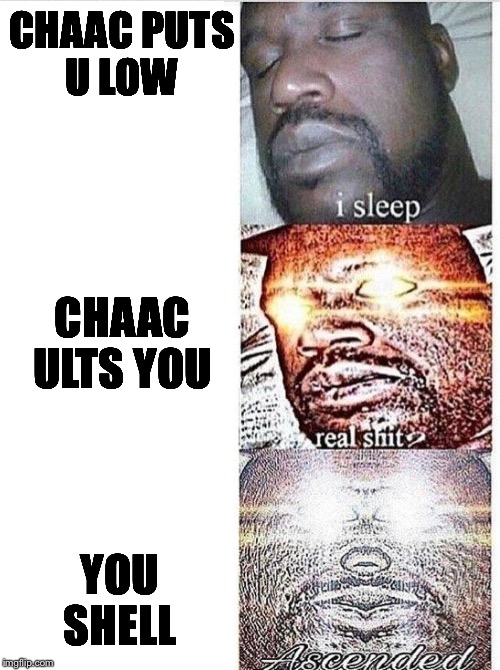 I sleep meme with ascended template | CHAAC PUTS U LOW; CHAAC ULTS YOU; YOU SHELL | image tagged in i sleep meme with ascended template | made w/ Imgflip meme maker