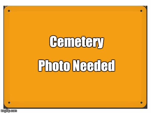 Cemetery Photo Needed  | Photo Needed; Cemetery | image tagged in cemetery,photo,need | made w/ Imgflip meme maker
