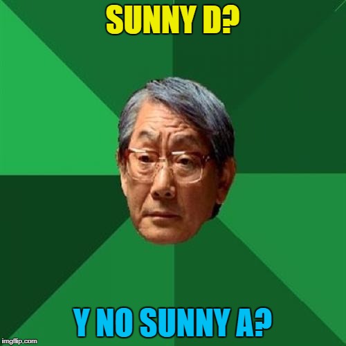 SUNNY D? Y NO SUNNY A? | made w/ Imgflip meme maker
