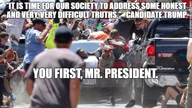 murder | "IT IS TIME FOR OUR SOCIETY TO ADDRESS SOME HONEST AND VERY, VERY DIFFICULT TRUTHS."   CANDIDATE TRUMP; YOU FIRST, MR. PRESIDENT. | image tagged in racism | made w/ Imgflip meme maker