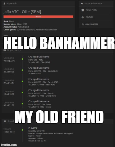 HELLO BANHAMMER; MY OLD FRIEND | image tagged in banhammer,ban,truckersmp | made w/ Imgflip meme maker