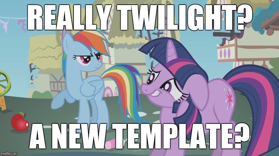 Read comments! | REALLY TWILIGHT? A NEW TEMPLATE? | image tagged in really twilight,memes,my little pony,new template | made w/ Imgflip meme maker