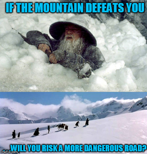 . . .WILL YOU RISK A MORE DANGEROUS ROAD? IF THE MOUNTAIN DEFEATS YOU | made w/ Imgflip meme maker