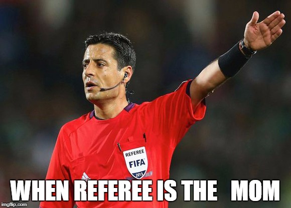 Real vs barcelona referee effect | WHEN REFEREE IS THE   MOM | image tagged in real_madrid barcelona referee | made w/ Imgflip meme maker