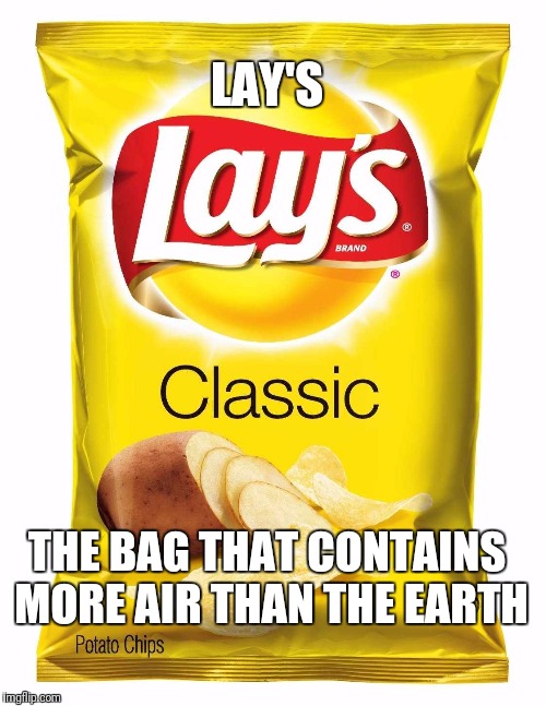 Lays chips  | LAY'S; THE BAG THAT CONTAINS MORE AIR THAN THE EARTH | image tagged in lays chips | made w/ Imgflip meme maker