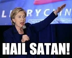 Hillary Clinton Heiling | HAIL SATAN! | image tagged in hillary clinton heiling | made w/ Imgflip meme maker