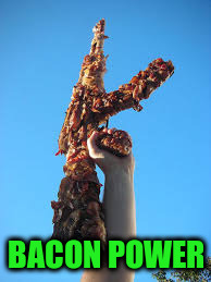 BACON POWER | made w/ Imgflip meme maker