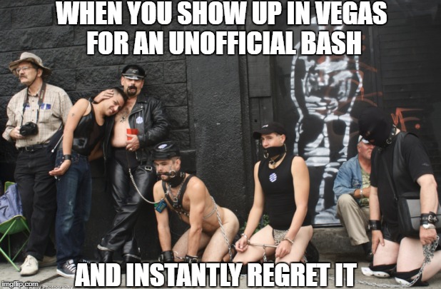 WHEN YOU SHOW UP IN VEGAS FOR AN UNOFFICIAL BASH; AND INSTANTLY REGRET IT | made w/ Imgflip meme maker