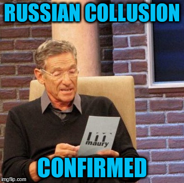 Maury Lie Detector Meme | RUSSIAN COLLUSION CONFIRMED | image tagged in memes,maury lie detector | made w/ Imgflip meme maker