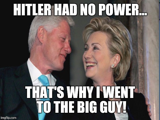 HITLER HAD NO POWER... THAT'S WHY I WENT TO THE BIG GUY! | made w/ Imgflip meme maker