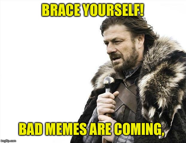 English majors are coming! | BRACE YOURSELF! BAD MEMES ARE COMING, | image tagged in memes,brace yourselves x is coming,bad memes,english majors | made w/ Imgflip meme maker