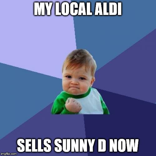 Success Kid Meme | MY LOCAL ALDI; SELLS SUNNY D NOW | image tagged in memes,success kid | made w/ Imgflip meme maker