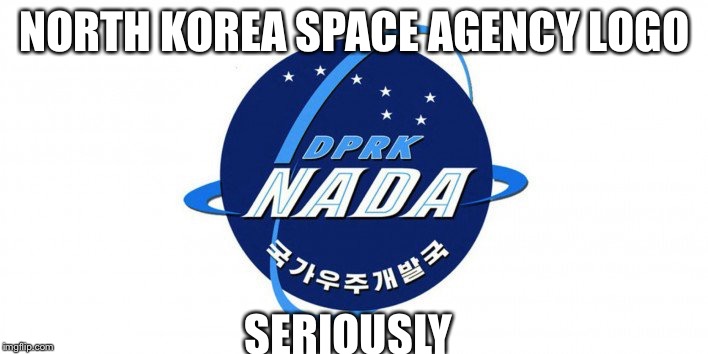 North Korea Space Agency  | NORTH KOREA SPACE AGENCY LOGO; SERIOUSLY | image tagged in north korean space agency,north korea,nasa,nada,nothing,memes | made w/ Imgflip meme maker