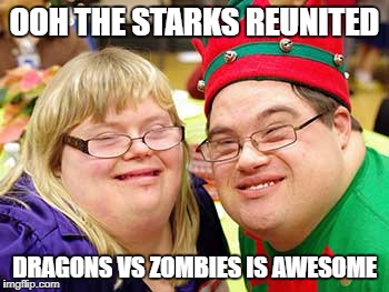 OOH THE STARKS REUNITED; DRAGONS VS ZOMBIES IS AWESOME | made w/ Imgflip meme maker