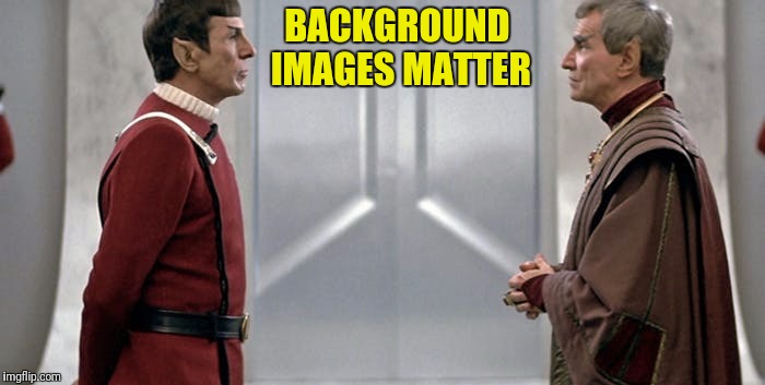 BACKGROUND IMAGES MATTER | made w/ Imgflip meme maker